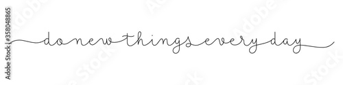 DO NEW THINGS EVERY DAY black vector monoline calligraphy banner with swashes