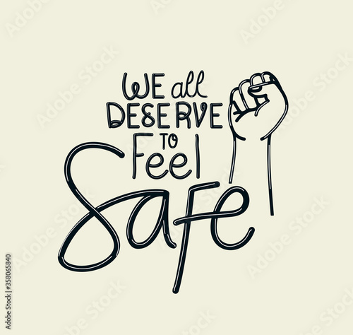 We all deserve to feel safe text with fist design of Black lives matter theme Vector illustration