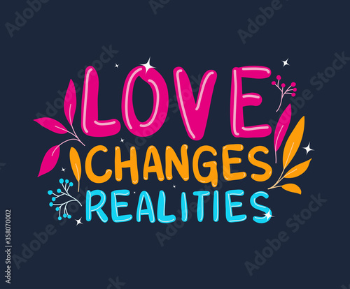 love changes realities lettering design of Quote phrase text and positivity theme Vector illustration