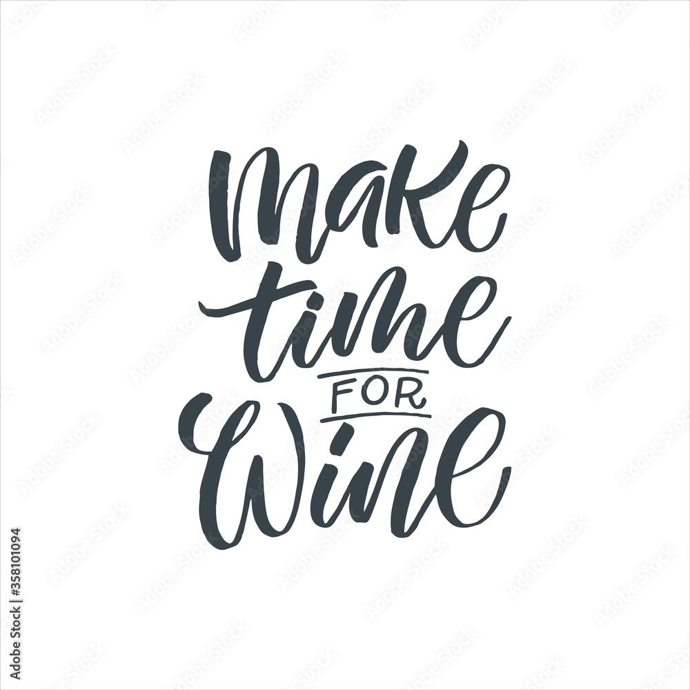 Handdrawn lettering of a phrase Make time for WINE. Unique typography poster or apparel design. Vector art isolated on background. Inspirational quote. Handdrawn lettering of a phrase Make time for WINE. Unique typography poster or apparel design. Vector art isolated on background. Inspirational quote.