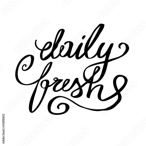 Vector hand drawn daily fresh sign. Vector typography inscription. Lettering design. Hand-drawn text. Hipster calligraphy design