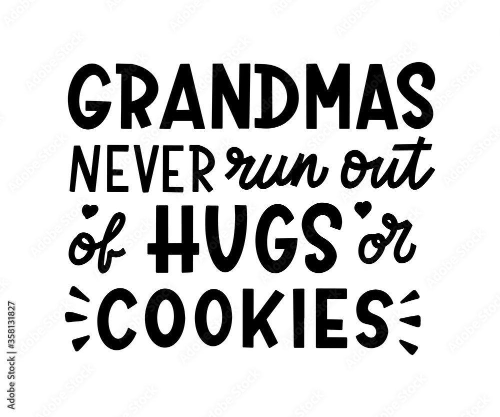 Grandmas never run out of hugs or cookies. Hand lettering quote isolated on white background. Black color. Vector illustration.