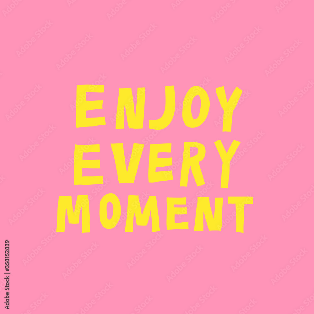 Enjoy every moment. Positive phrase. Motivational quotes. Colorful hand drawn text. Inspirational classic saying in english. Fun childish design for poster, banner, shirt. Trendy vector illustration