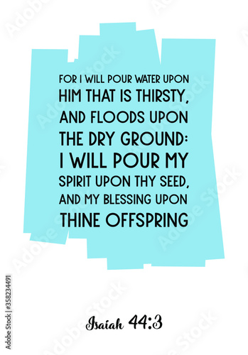 For I will pour water upon him that is thirsty, and floods upon the dry ground. Vector Quote