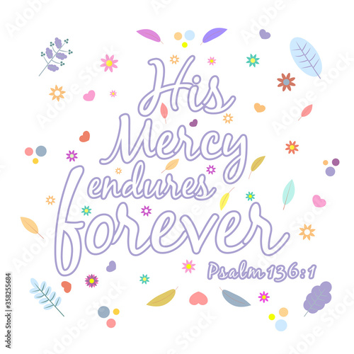 God gives people hope. The Bible, the word of God. Christianity. The number of believers is growing. Lettering His Mercy endures forever, Psalm 136:1. Bible study concept. 