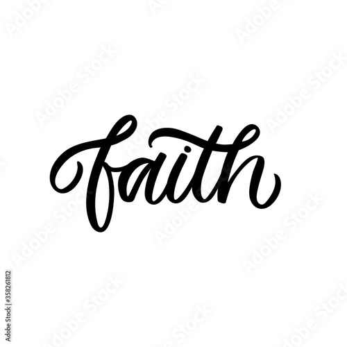 Hand lettered quote. The inscription  Faith.Perfect design for greeting cards  posters  T-shirts  banners  print invitations.