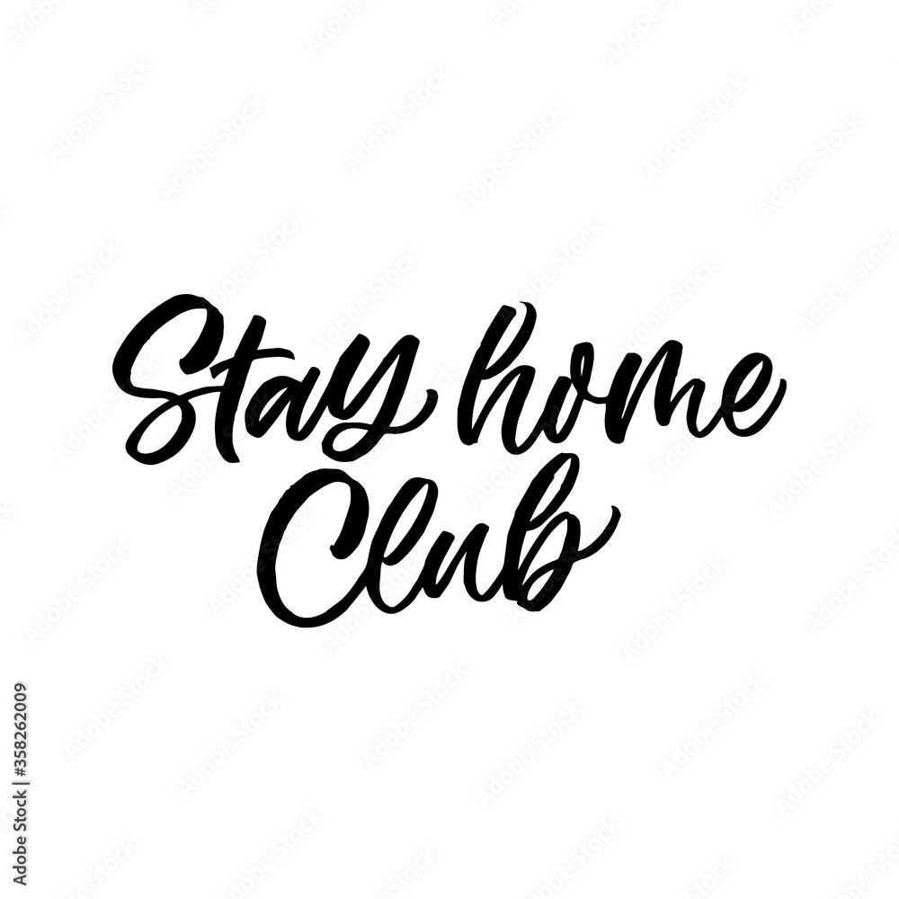 Hand lettered funny quote. The inscription: Stay home club.Perfect design for greeting cards, posters, T-shirts, banners, print invitations.
