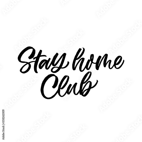 Hand lettered funny quote. The inscription  Stay home club.Perfect design for greeting cards  posters  T-shirts  banners  print invitations.