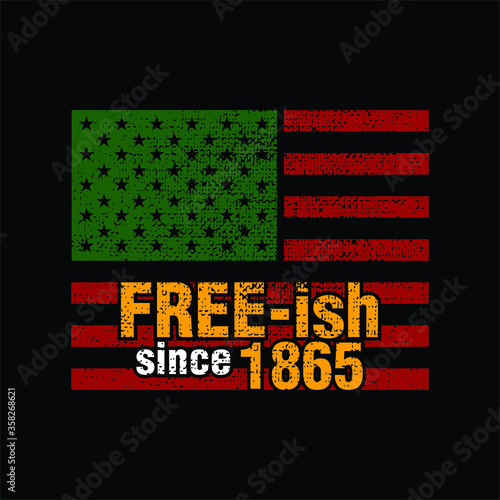 Free-ish Since June 19, 1865. Freeish Design of Banner and US Flag. Vector logo Illustration.