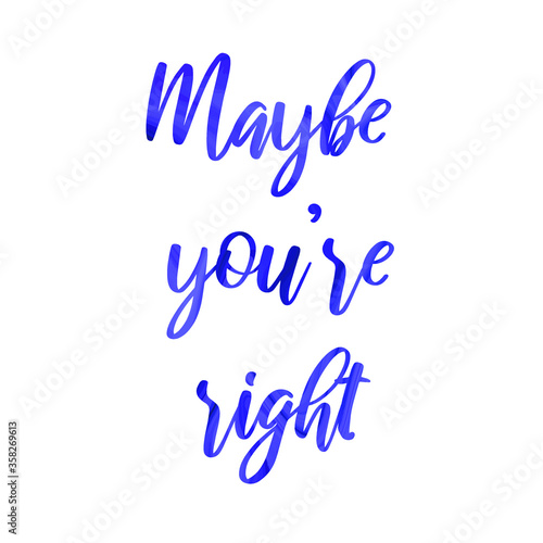 Maybe you’re right. Colorful isolated vector saying