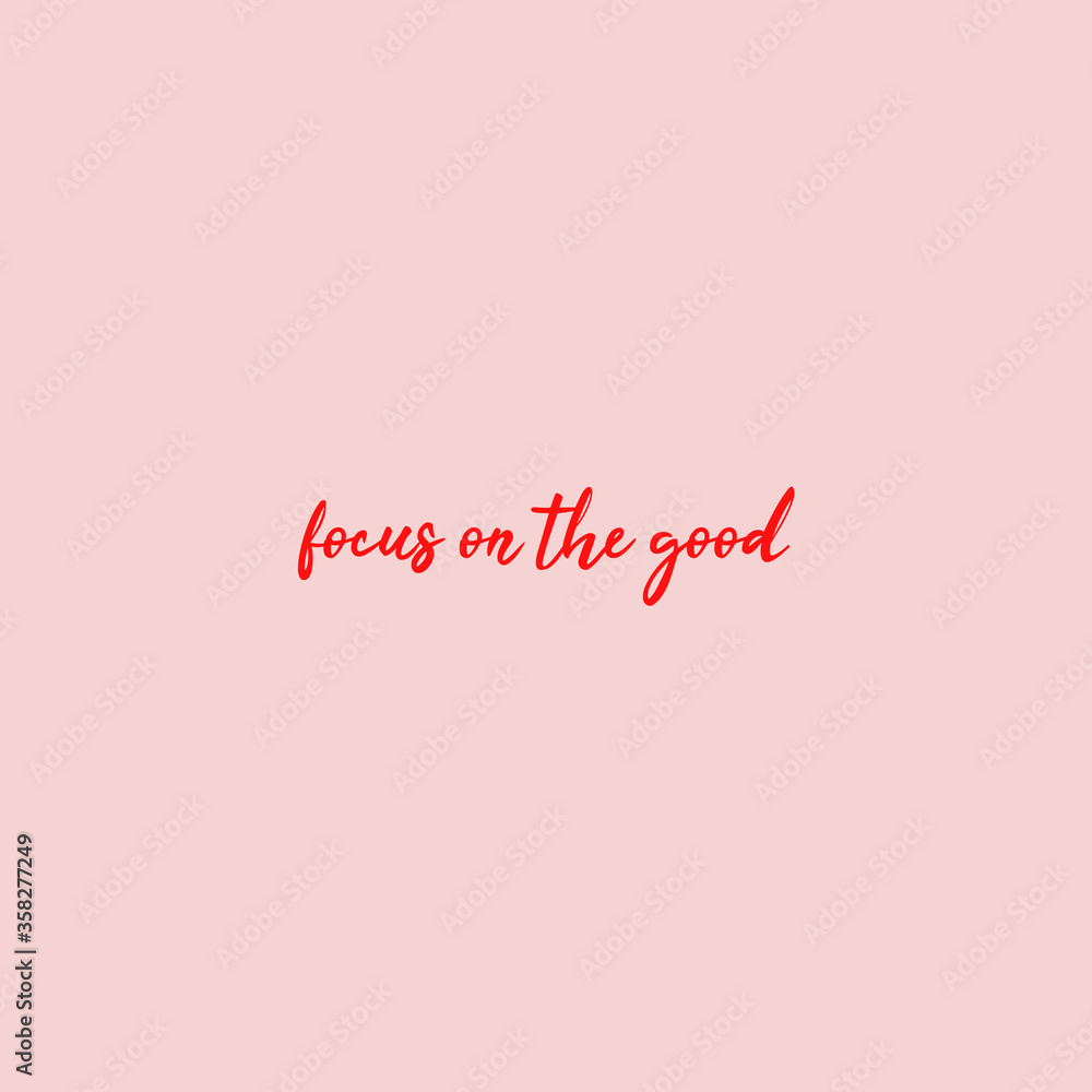 Focus on the good. Slogan lettering in red text with pink background Focus on the good. Slogan lettering in red text with pink background