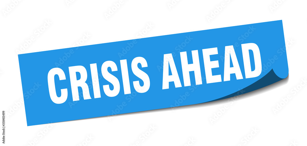 crisis ahead sticker. crisis ahead square isolated sign. crisis ahead label