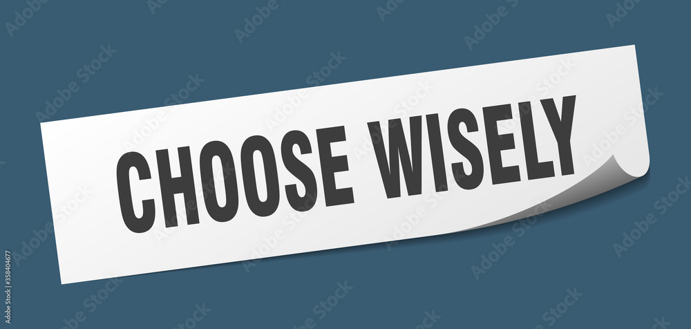 choose wisely sticker. choose wisely square isolated sign. choose wisely label