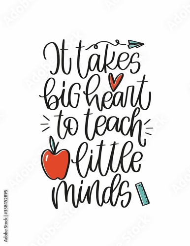 Teacher quote vector design with apple, paper plane and ruler images. It takes big heart to teach little minds calligraphy phrase for a gift decoration or t-shirt iron on.