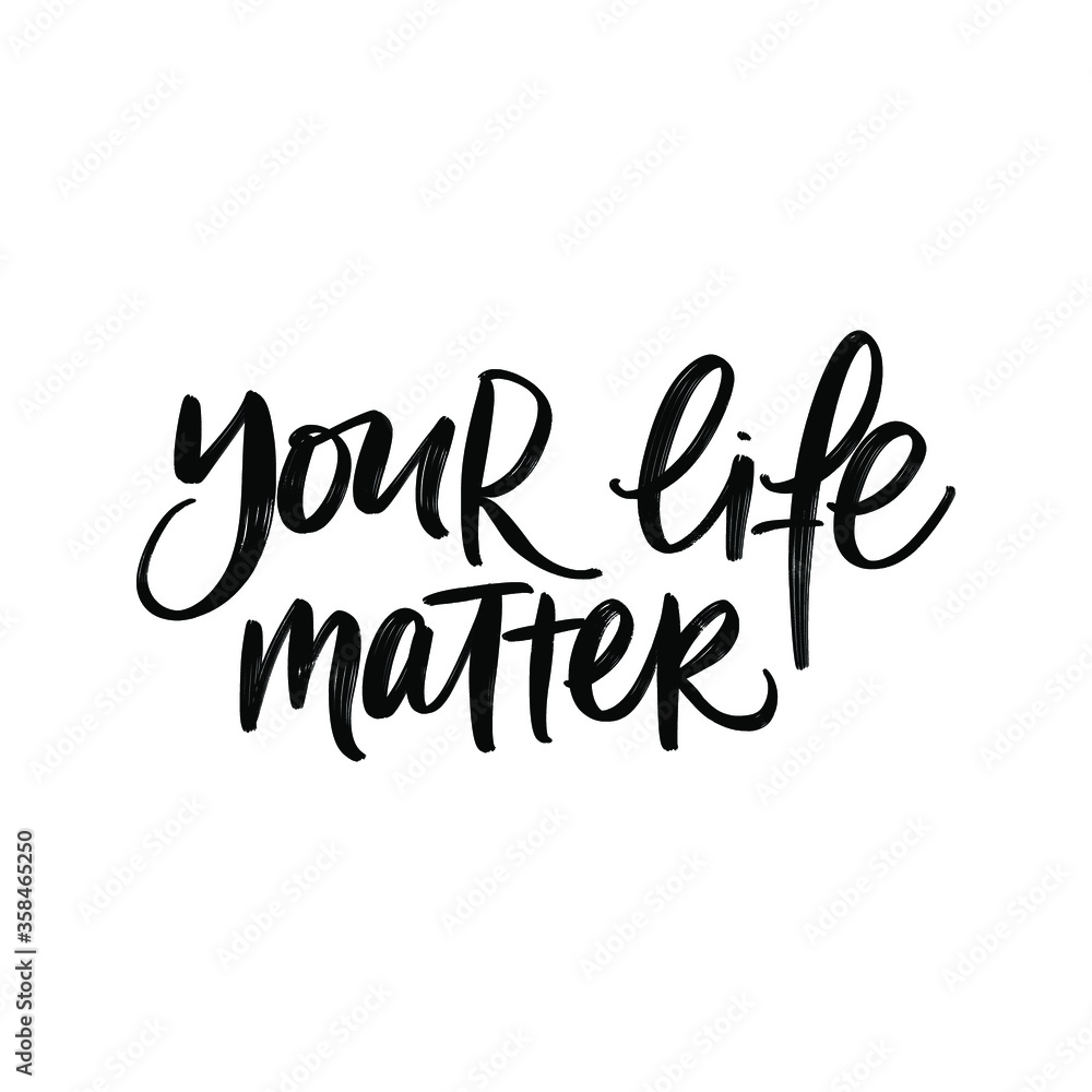 VECTOR MOTIVATIONAL TYPOGRAPHY PHRASE. YOUR LIFE MATTER VECTOR MOTIVATIONAL TYPOGRAPHY PHRASE. YOUR LIFE MATTER