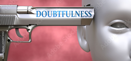 Doubtfulness can be dangerous for people - pictured as word Doubtfulness on a pistol terrorizing a person to show that it can be unsafe or unhealthy, 3d illustration