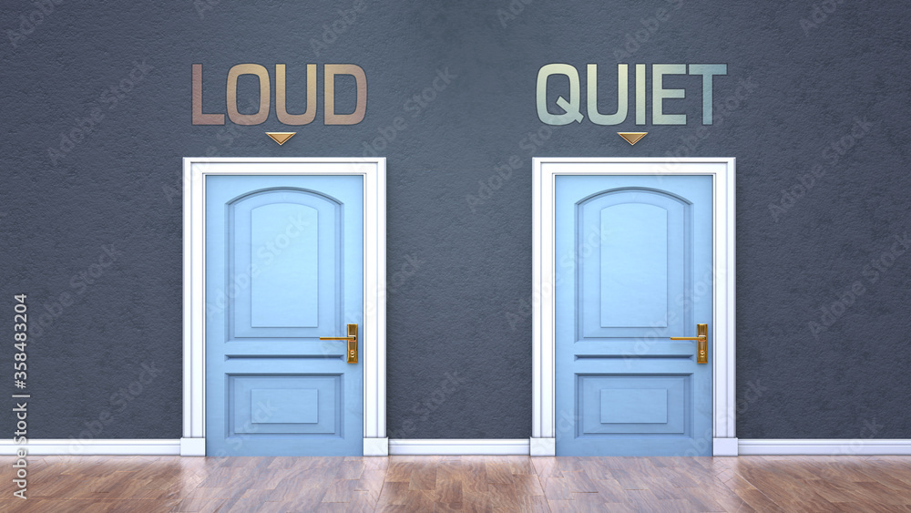 Loud and quiet as a choice - pictured as words Loud, quiet on doors to show that Loud and quiet are opposite options while making decision, 3d illustration Loud and quiet as a choice - pictured as words Loud, quiet on doors to show that Loud and quiet are opposite options while making decision, 3d illustration