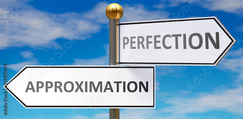 Approximation and perfection as different choices in life - pictured as words Approximation, perfection on road signs pointing at opposite ways, 3d illustration