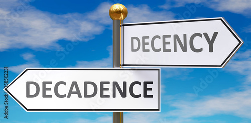 Decadence and decency as different choices in life - pictured as words Decadence, decency on road signs pointing at opposite ways to show that these are alternative options., 3d illustration photo