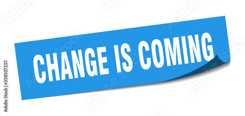 change is coming sticker. change is coming square isolated sign. change is coming label