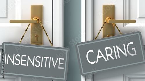 caring or insensitive as a choice in life - pictured as words insensitive, caring on doors to show that insensitive and caring are different options to choose from, 3d illustration