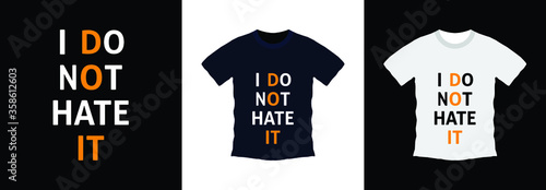 I don't hate it typography t-shirt design. print ready, vector illustration. Global swatches