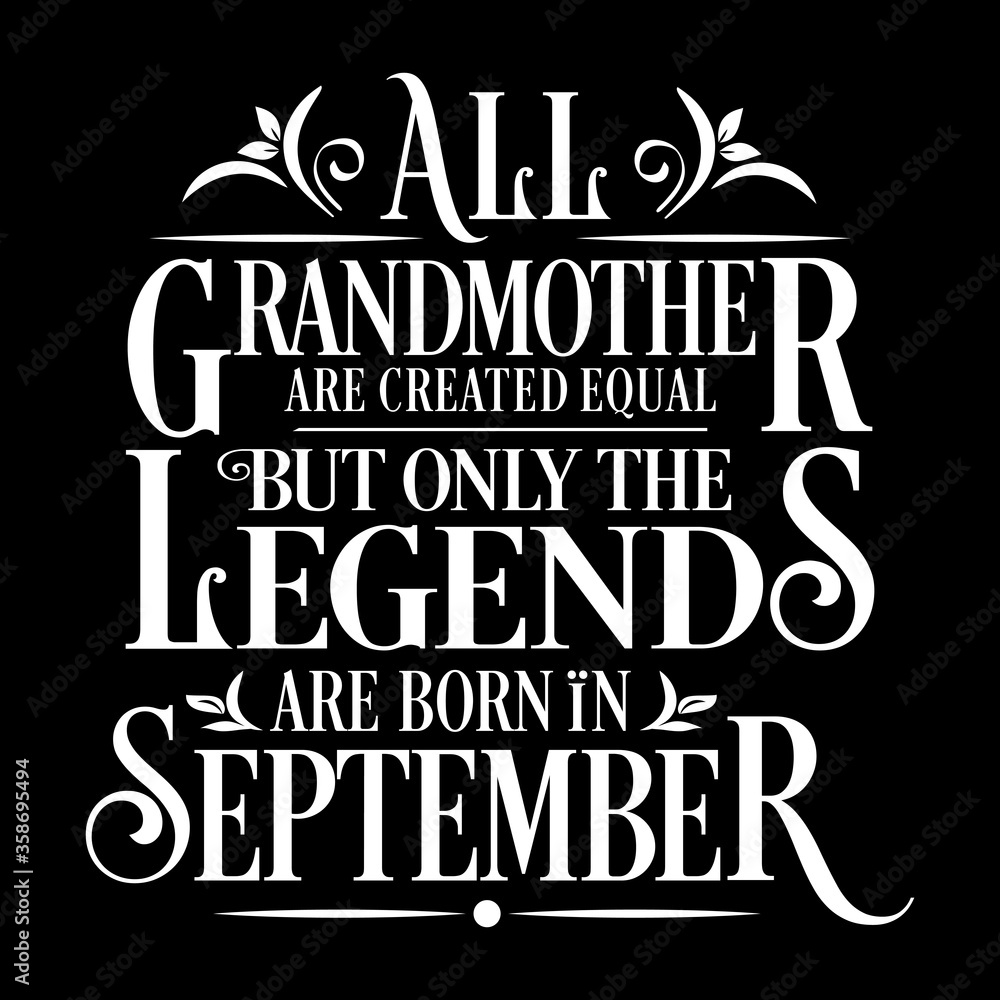 All Grandmother are equal but legends are born in September : Birthday Vector