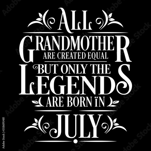 All Grandmother are equal but legends are born in July   Birthday Vector