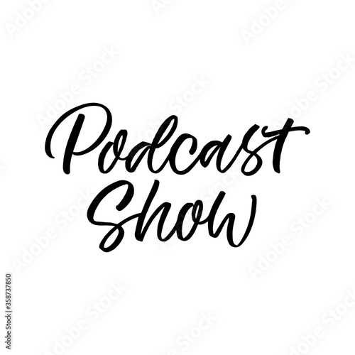 Hand lettered logo. The inscription: Podcast show.Perfect design for greeting cards, posters, T-shirts, banners, print invitations.