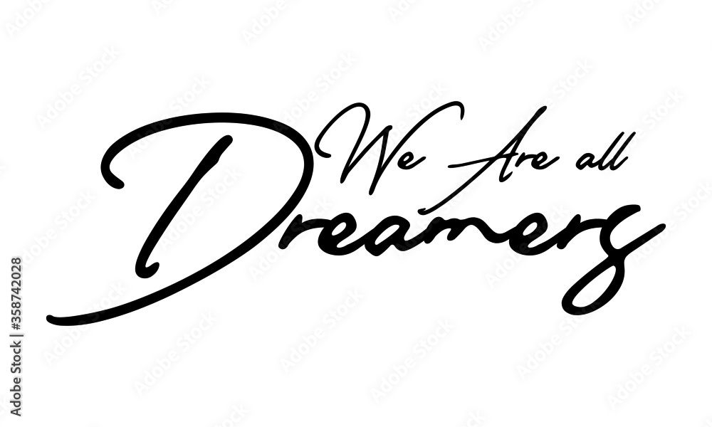 We Are all Dreamers Calligraphy Handwritten Text 
Positive Quote