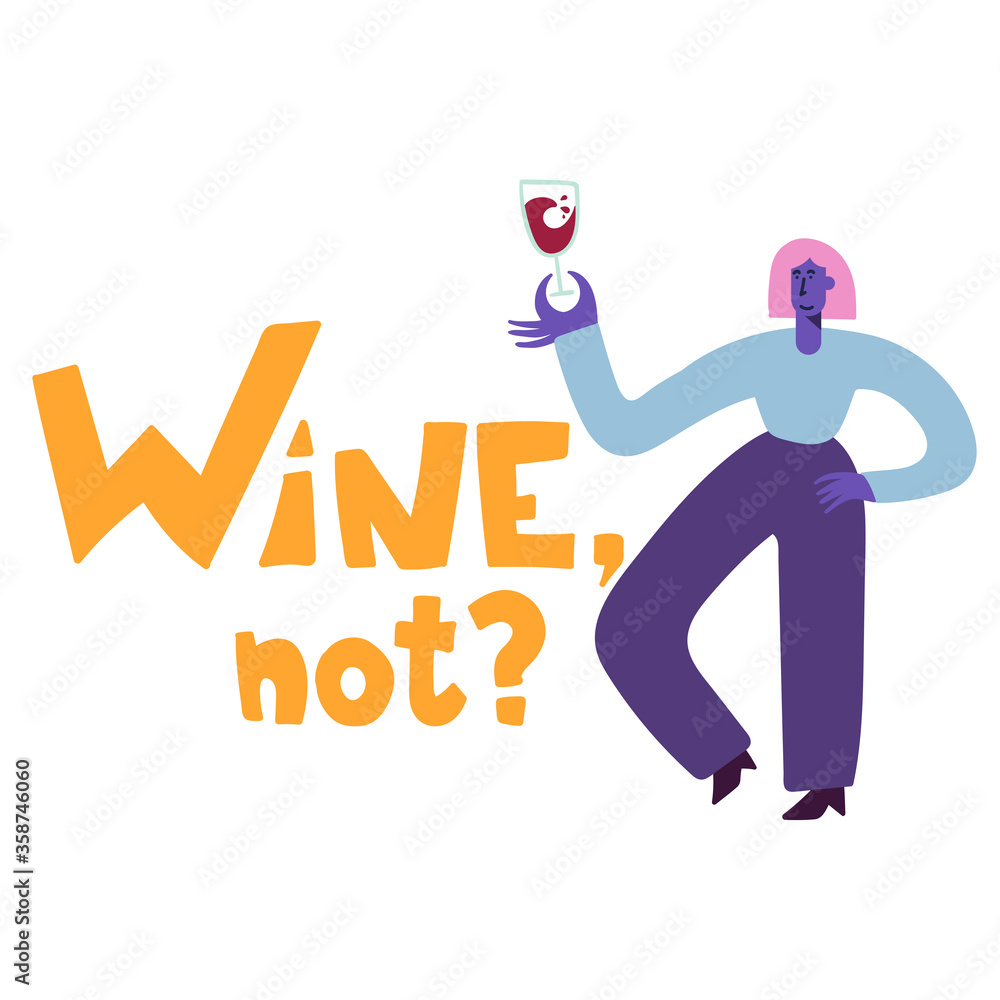 Wine not. Flat vector illustration on wine theme. Illustration for banner, poster, greeting card, party invitation. Happy girl with glass of wine. Wine not. Flat vector illustration on wine theme. Illustration for banner, poster, greeting card, party invitation. Happy girl with glass of wine.