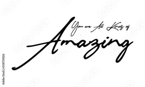 You are All Kinds of Amazing Typography Handwritten Text 
Positive Quote