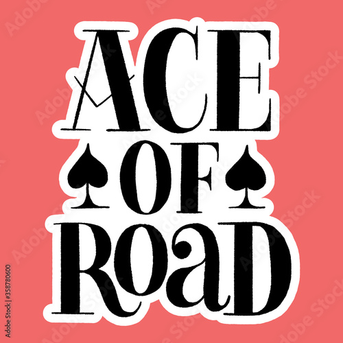Hand drawn lettering quote. Ace of road. Vector illustration. This bold, simple and stylish hand lettered phrase for business goals, self-development, personal growth, social media, mentoring,