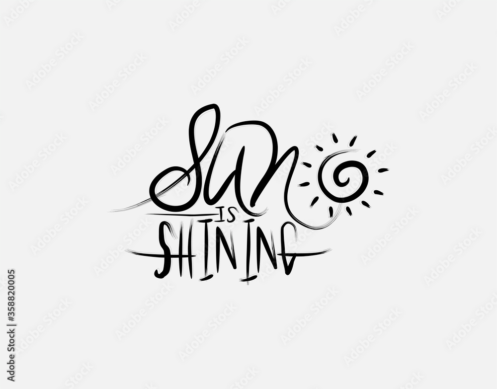Sun Is Shining lettering text on white background in vector illustration Sun Is Shining lettering text on white background in vector illustration