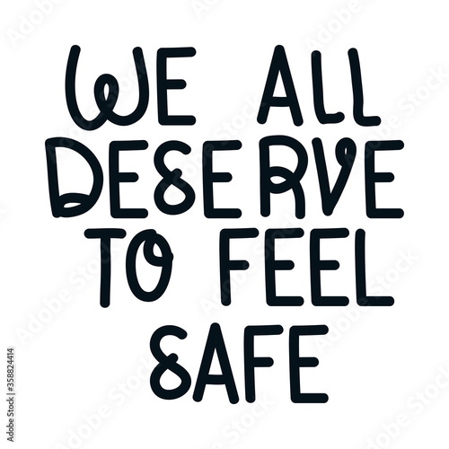 We all deserve to feel safe lettering design of Protest justice and racism theme Vector illustration