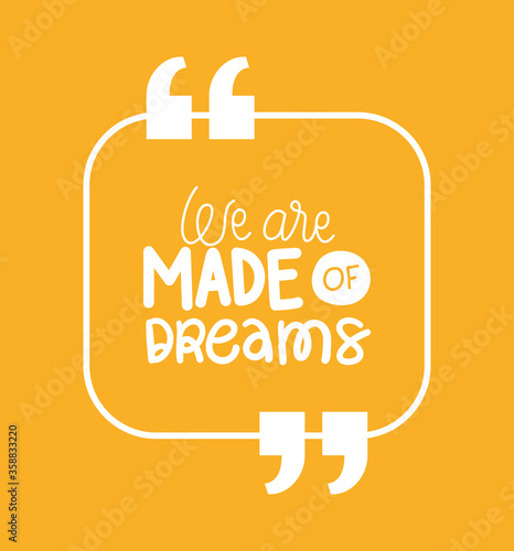 we are made of dreams design of Quote phrase text and positivity theme Vector illustration