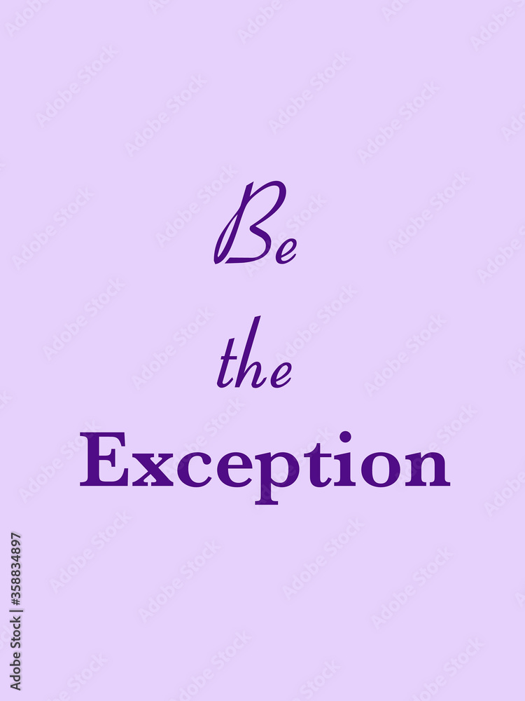 Be the exception, motivational quote written on abstract background with inspirational texts, positive thoughts about life, graphic design illustration wallpaper