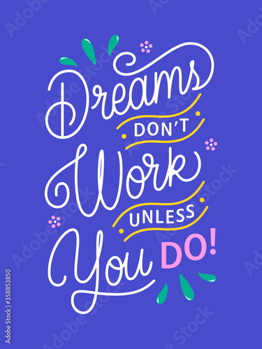 Dreams don't work unless you do hand drawn vector lettering. Illustration with inspirational slogan, power phrase and floral elements. Self-motivational typography for t-shirt print, banner, postcard