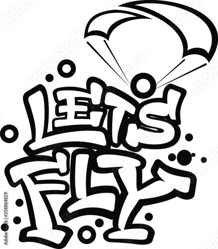 Let’s Fly text. Hand lettering illustration made in graffiti font. Extreme sport paragliding slogan.