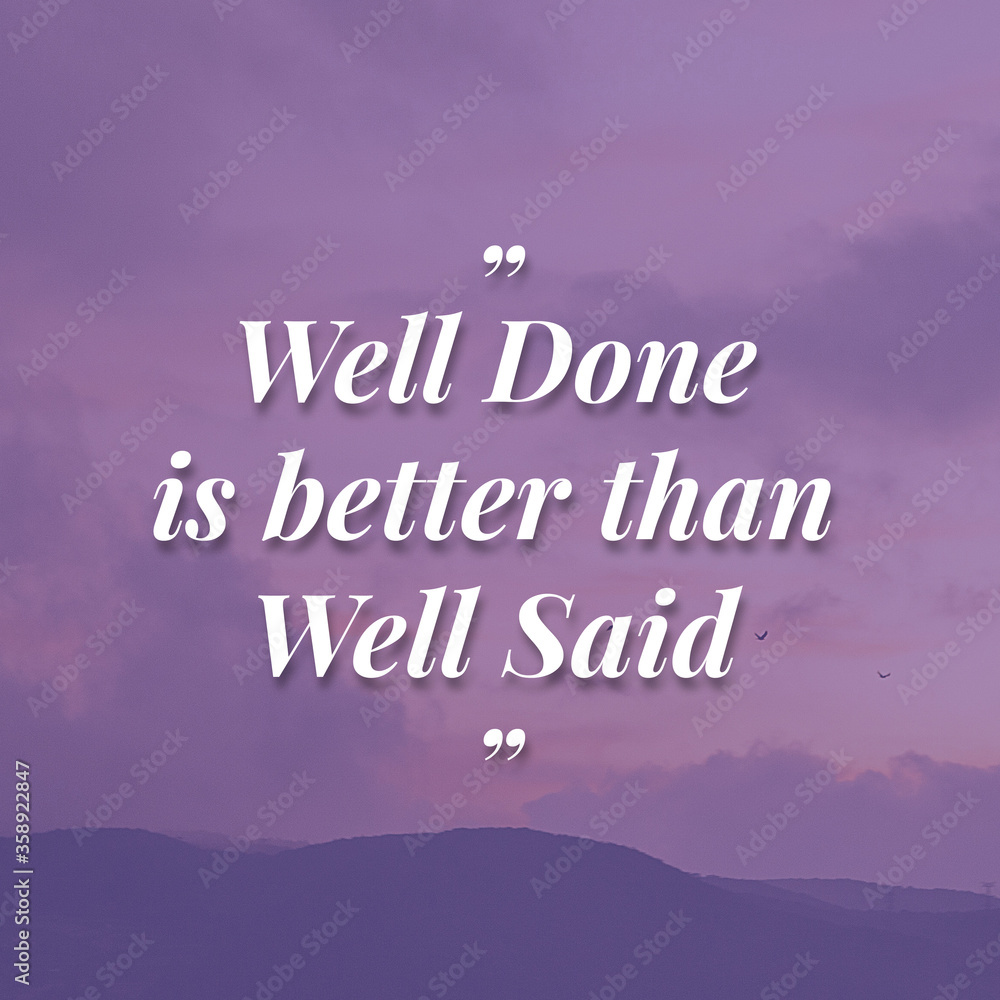 Obraz premium Inspirational Motivation Quotes - Well Done is better than Well Said
