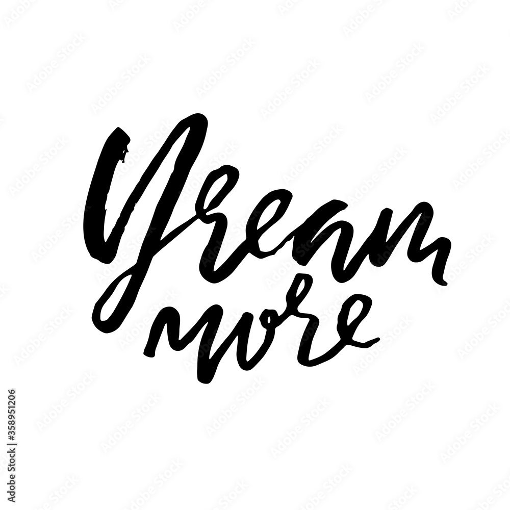 Dream more. Hand drawn dry brush lettering. Ink illustration. Modern calligraphy phrase. Vector illustration. Dream more. Hand drawn dry brush lettering. Ink illustration. Modern calligraphy phrase. Vector illustration.