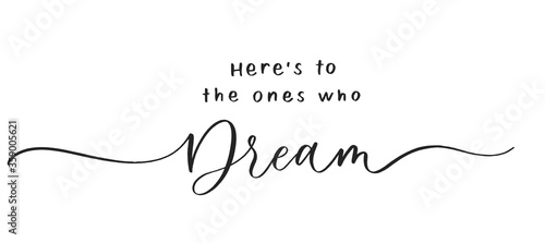 Here's to the ones who Dream. Calligraphic poster  with smooth lines.
