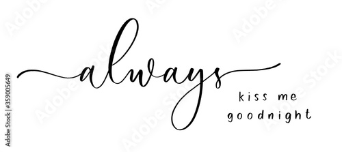 Always kiss me goodnight. Calligraphic poster  with smooth lines.