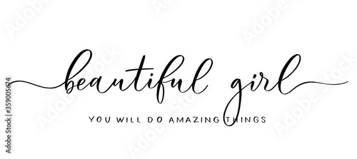 Beautiful girl you will do amazing things. Calligraphic poster  with smooth lines.