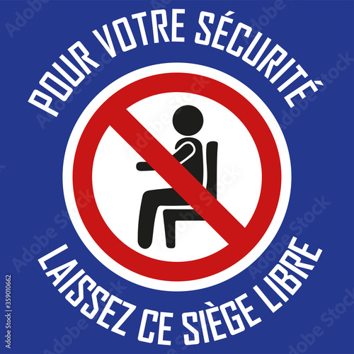 affiche sur l'interdiction de s'asseoir "Pour votre sécurité laissez ce siège libre" à certains endroits "personne assise dans un rond barré" en rouge et noir sur fond blanc dans panneau bleu	