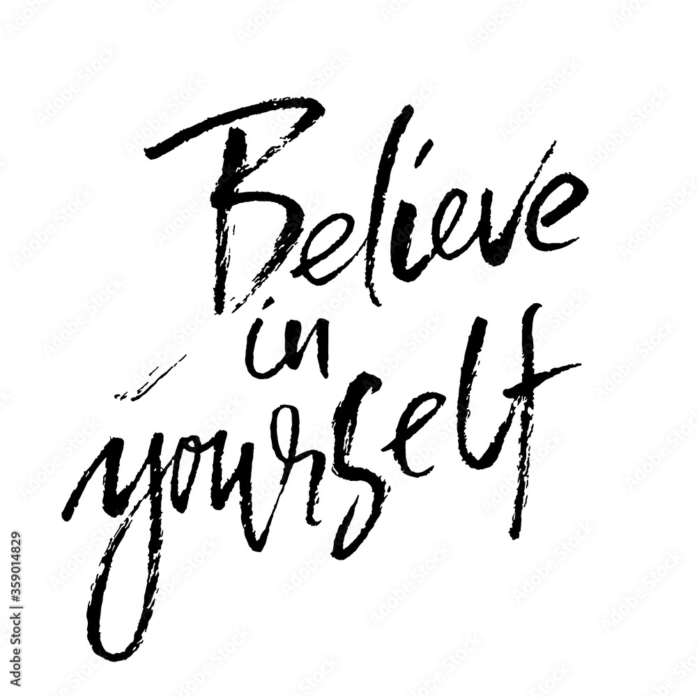 Hand drawn vector lettering. Motivation modern dry brush calligraphy. Handwritten quote. Home decoration. Printable phrase. Believe in yourself. Hand drawn vector lettering. Motivation modern dry brush calligraphy. Handwritten quote. Home decoration. Printable phrase. Believe in yourself.