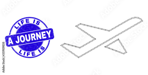 Web mesh airplane takeoff pictogram and Life Is A Journey seal. Blue vector round distress seal with Life Is A Journey phrase. Abstract carcass mesh polygonal model created from airplane takeoff icon.