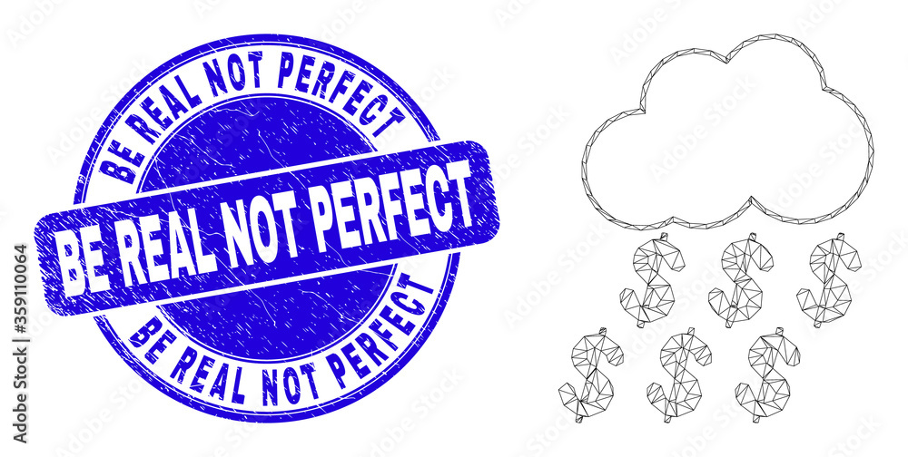 Web carcass dollar rain cloud pictogram and Be Real Not Perfect seal. Blue vector rounded grunge seal stamp with Be Real Not Perfect phrase.