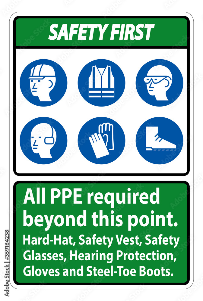 Safety First PPE Required Beyond This Point. Hard Hat, Safety Vest, Safety Glasses, Hearing Protection Safety First PPE Required Beyond This Point. Hard Hat, Safety Vest, Safety Glasses, Hearing Protection