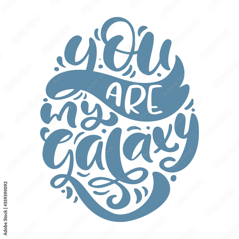 You are my galaxy hand drawn lettering text. Motivation and inspiration love and life positive quote. Calligraphy vector illustration graphic design